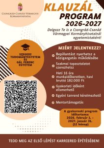 Klauzál Program 2026-2027Dolgozz Te is a Csongrád-Csanád Vármegyei Kormányhivatalnál egyetemistaként! Miért jelentkezz? Bepillantást nyerhetsz a közigazgatás működésébe, szakmai tapasztalatot szerezhetsz, heti 16 óra munkaidőkeretben, havi bruttó 182.000 Ft, gyakorlati időként elismerhető, egyéni tanrend kérelmezhető, mentortámogatás. A gyakornoki program időtartama: 2026. február 1-2027. január 31. (12 hónap) Tedd meg az első lépést karriered építésében!